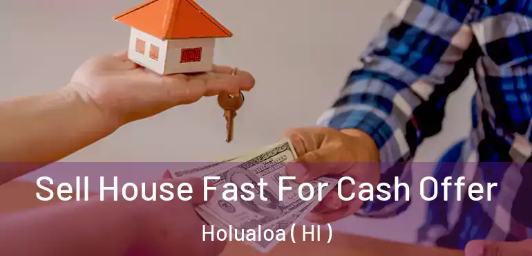  Sell House Fast For Cash Offer Holualoa ( HI )