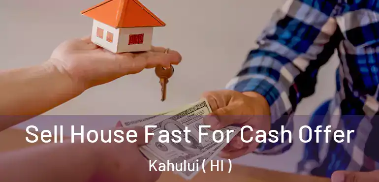  Sell House Fast For Cash Offer Kahului ( HI )