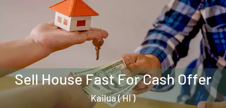  Sell House Fast For Cash Offer Kailua ( HI )