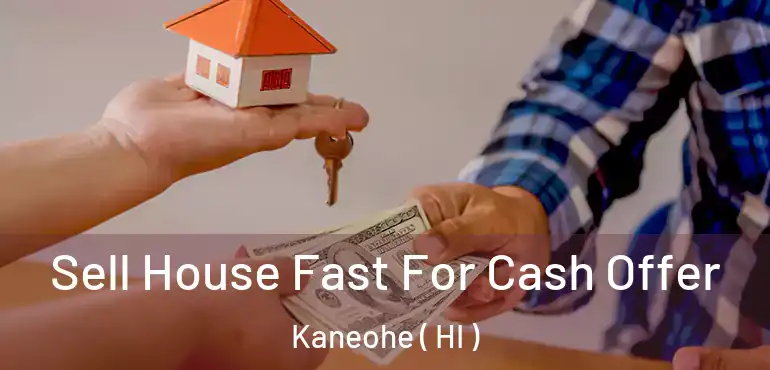  Sell House Fast For Cash Offer Kaneohe ( HI )