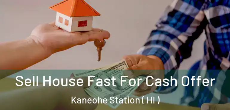  Sell House Fast For Cash Offer Kaneohe Station ( HI )