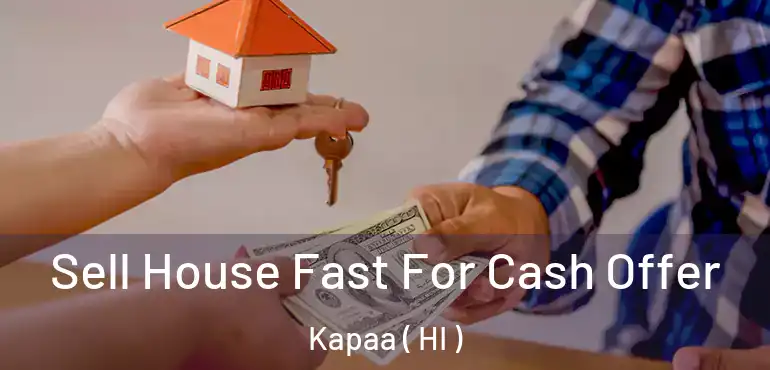  Sell House Fast For Cash Offer Kapaa ( HI )