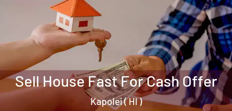  Sell House Fast For Cash Offer Kapolei ( HI )
