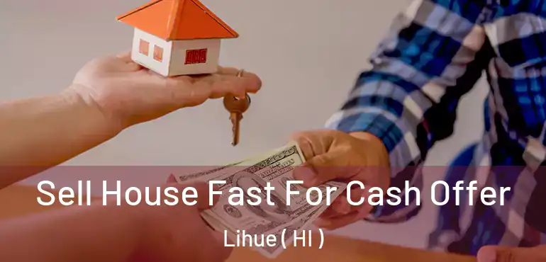  Sell House Fast For Cash Offer Lihue ( HI )
