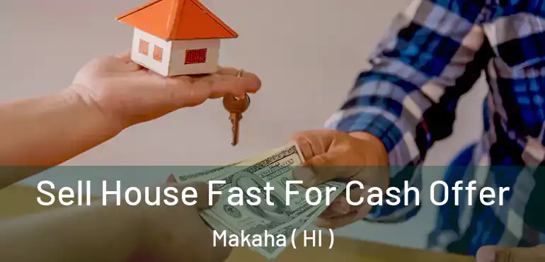  Sell House Fast For Cash Offer Makaha ( HI )