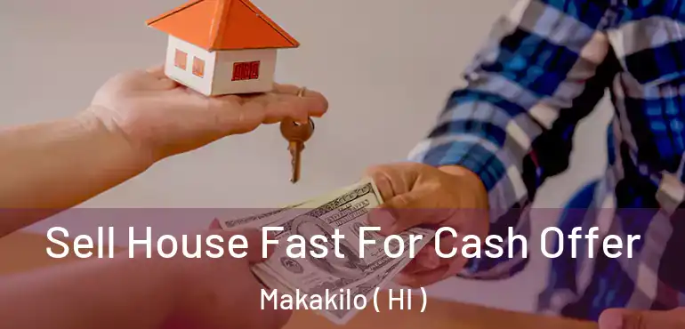 Sell House Fast For Cash Offer Makakilo ( HI )