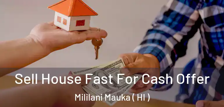  Sell House Fast For Cash Offer Mililani Mauka ( HI )