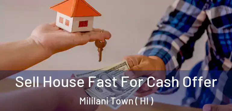  Sell House Fast For Cash Offer Mililani Town ( HI )