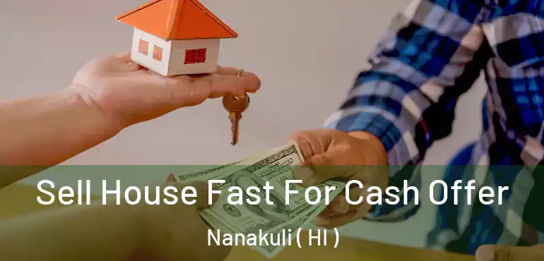  Sell House Fast For Cash Offer Nanakuli ( HI )