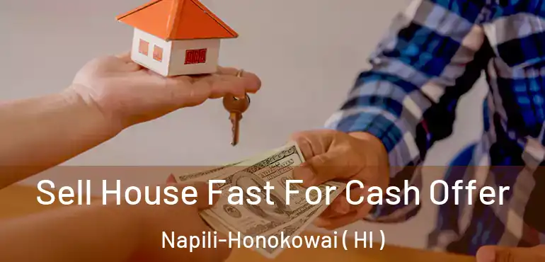  Sell House Fast For Cash Offer Napili-Honokowai ( HI )