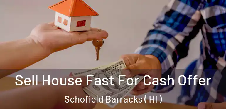  Sell House Fast For Cash Offer Schofield Barracks ( HI )