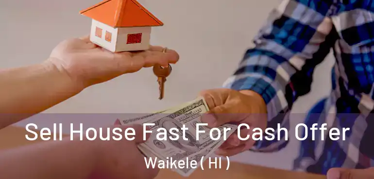  Sell House Fast For Cash Offer Waikele ( HI )