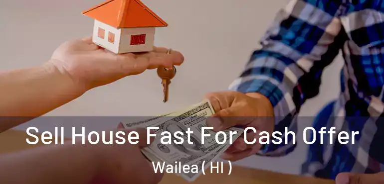  Sell House Fast For Cash Offer Wailea ( HI )