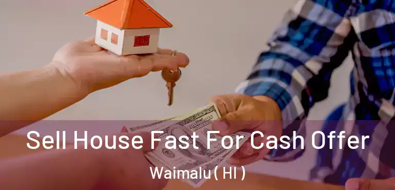  Sell House Fast For Cash Offer Waimalu ( HI )