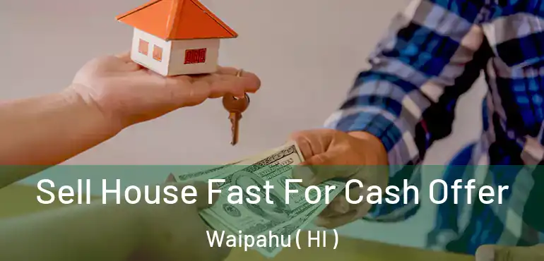  Sell House Fast For Cash Offer Waipahu ( HI )