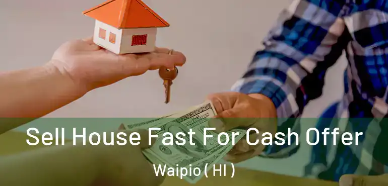  Sell House Fast For Cash Offer Waipio ( HI )