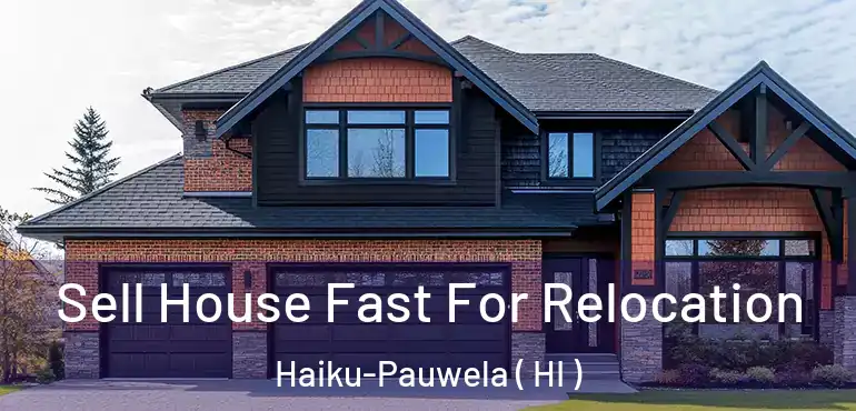  Sell House Fast For Relocation Haiku-Pauwela ( HI )