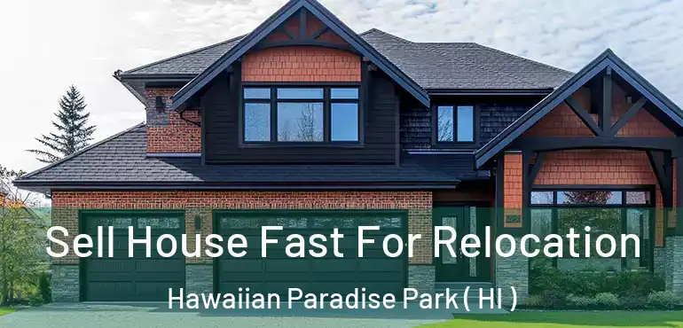  Sell House Fast For Relocation Hawaiian Paradise Park ( HI )