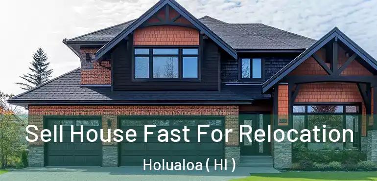  Sell House Fast For Relocation Holualoa ( HI )