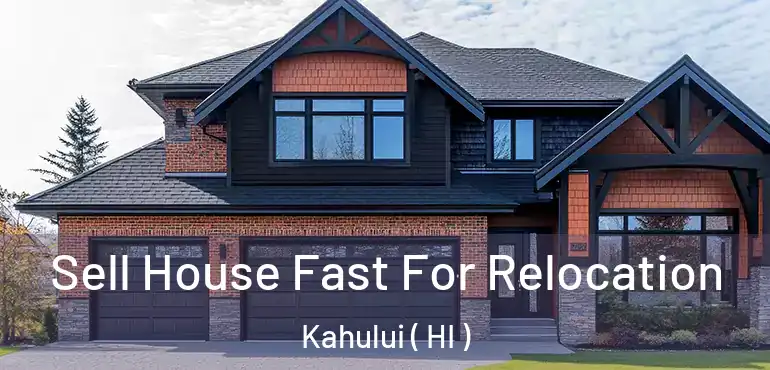  Sell House Fast For Relocation Kahului ( HI )