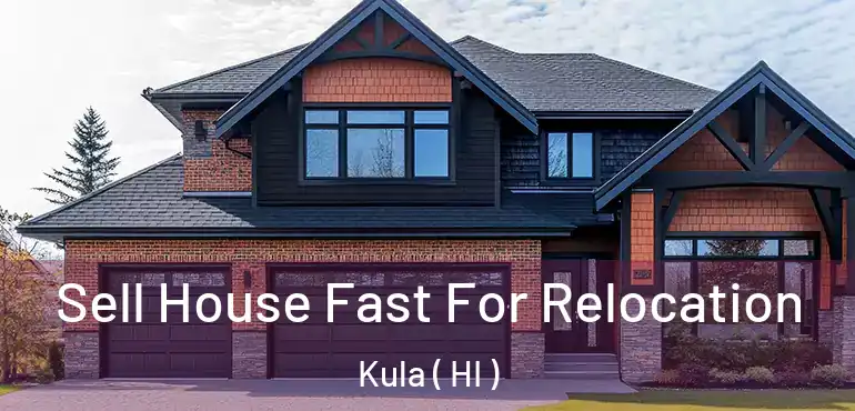  Sell House Fast For Relocation Kula ( HI )
