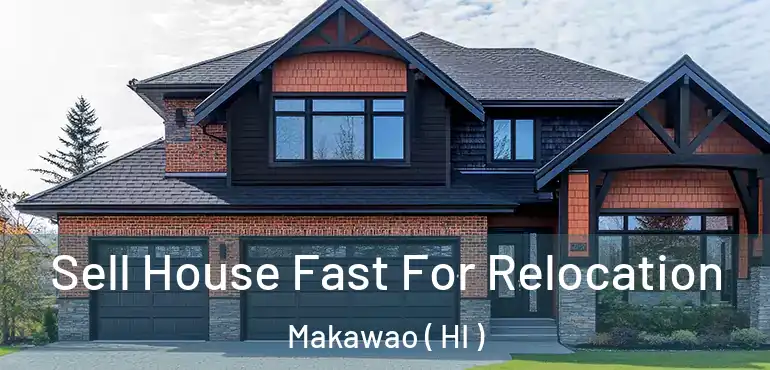 Sell House Fast For Relocation Makawao ( HI )