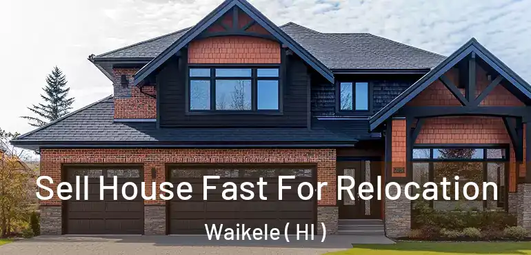  Sell House Fast For Relocation Waikele ( HI )