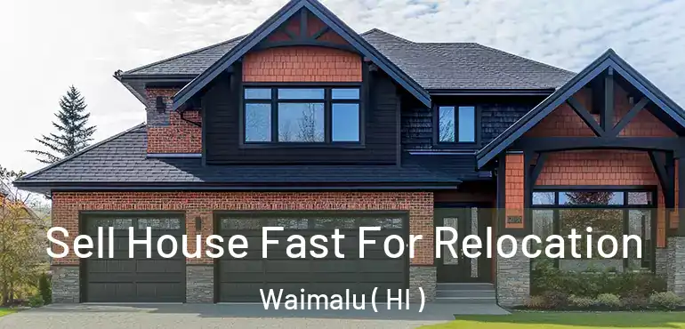  Sell House Fast For Relocation Waimalu ( HI )