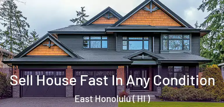  Sell House Fast In Any Condition East Honolulu ( HI )