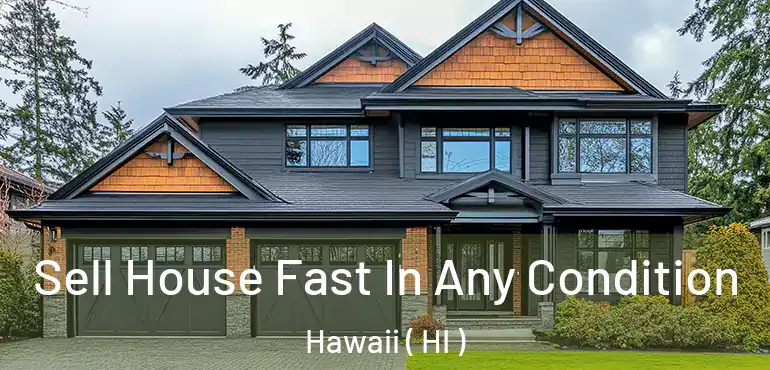  Sell House Fast In Any Condition Hawaii ( HI )