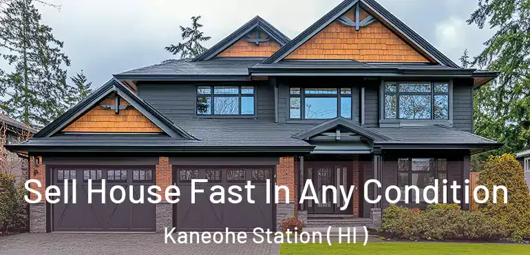  Sell House Fast In Any Condition Kaneohe Station ( HI )