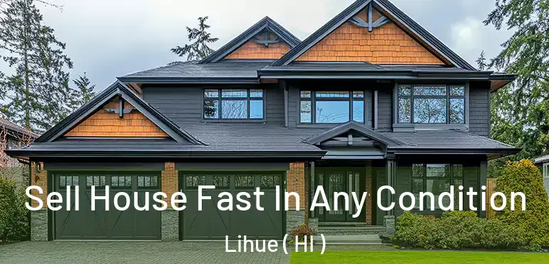  Sell House Fast In Any Condition Lihue ( HI )