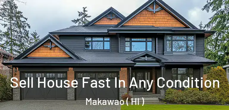  Sell House Fast In Any Condition Makawao ( HI )