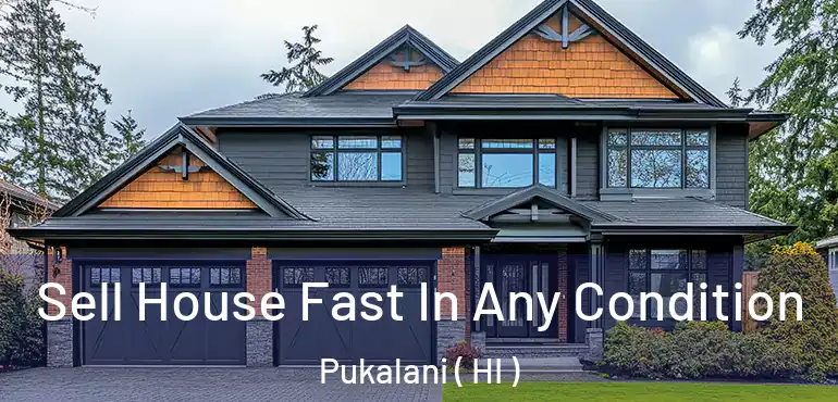  Sell House Fast In Any Condition Pukalani ( HI )