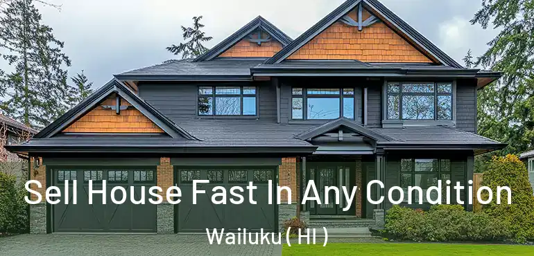  Sell House Fast In Any Condition Wailuku ( HI )