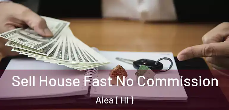  Sell House Fast No Commission Aiea ( HI )