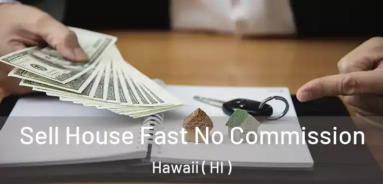  Sell House Fast No Commission Hawaii ( HI )