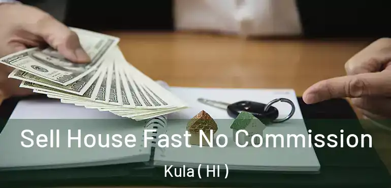  Sell House Fast No Commission Kula ( HI )