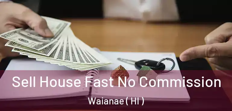  Sell House Fast No Commission Waianae ( HI )