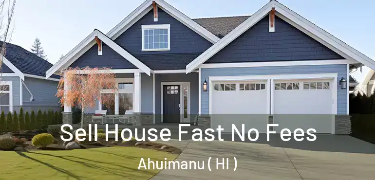  Sell House Fast No Fees Ahuimanu ( HI )