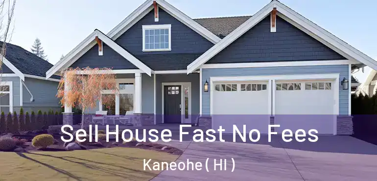  Sell House Fast No Fees Kaneohe ( HI )