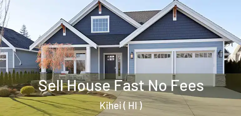  Sell House Fast No Fees Kihei ( HI )