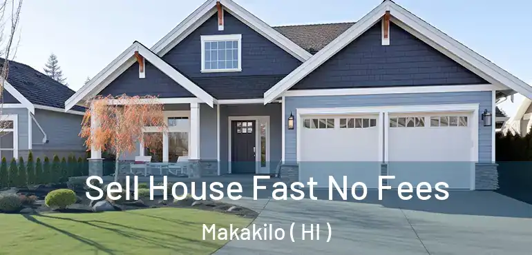  Sell House Fast No Fees Makakilo ( HI )