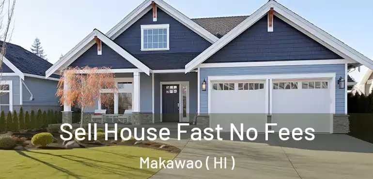  Sell House Fast No Fees Makawao ( HI )
