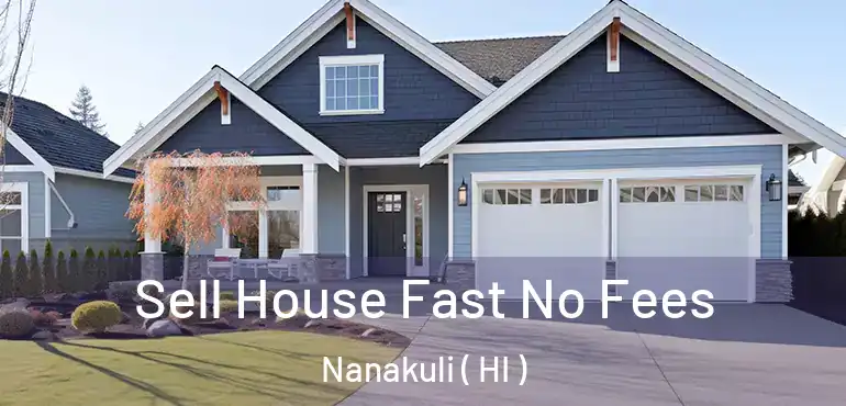 Sell House Fast No Fees Nanakuli ( HI )