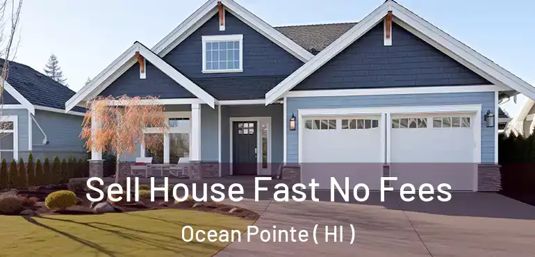  Sell House Fast No Fees Ocean Pointe ( HI )