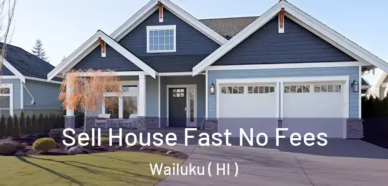  Sell House Fast No Fees Wailuku ( HI )