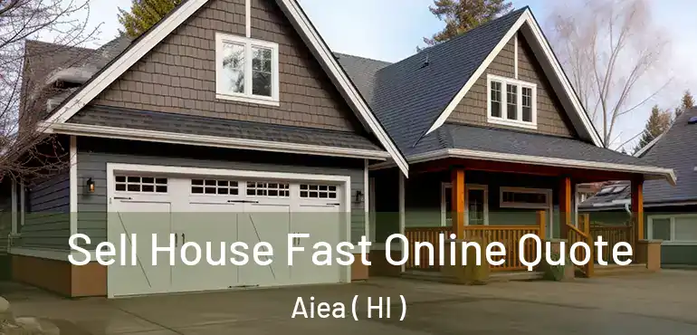  Sell House Fast Online Quote Aiea ( HI )