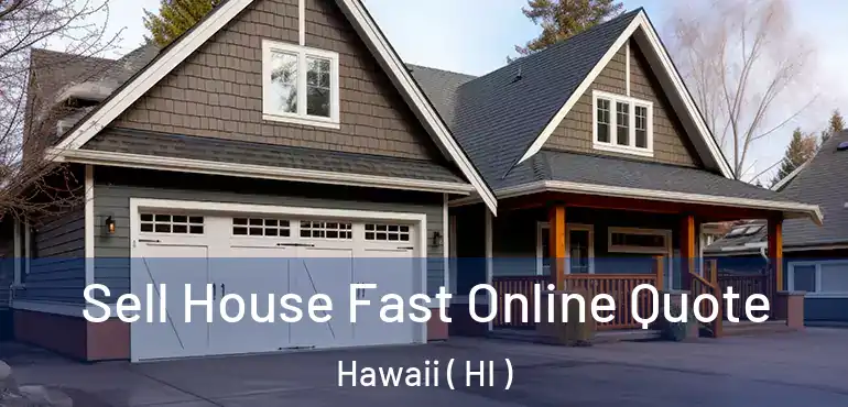  Sell House Fast Online Quote Hawaii ( HI )