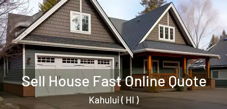  Sell House Fast Online Quote Kahului ( HI )